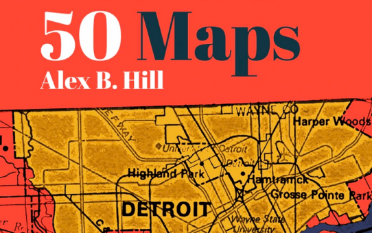 11/17 @ 6pm - Book Talk: Detroit in 50 Maps with Alex B. Hill